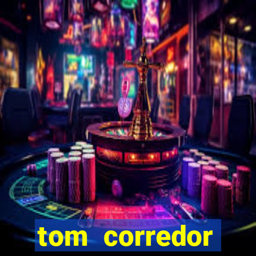 tom corredor dinheiro infinito